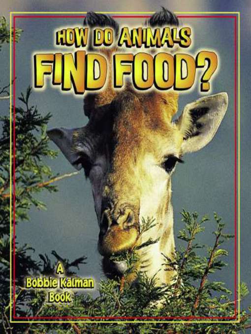 Title details for How Do Animals Find Food? by Bobbie Kalman - Available